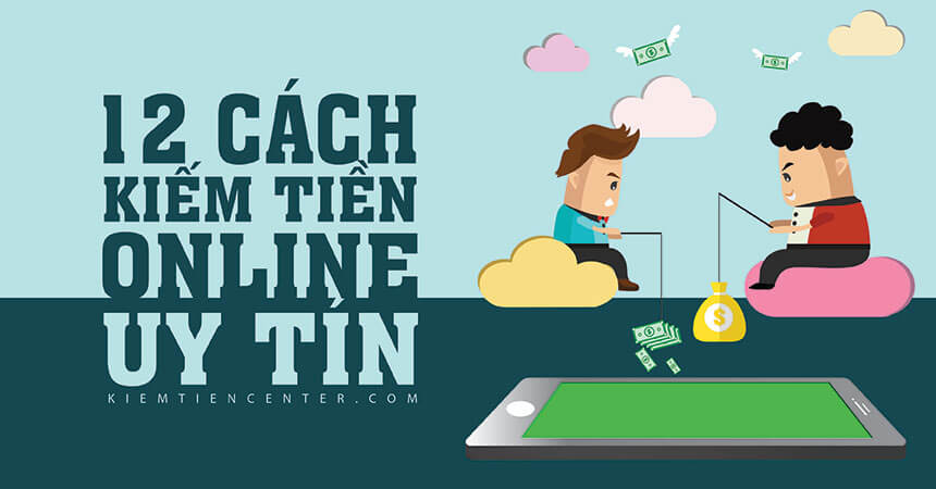 12 cách kiếm tiền online uy tín bền vững nhất 2018 12 cách kiếm tiền online uy tín bền vững nhất 2018